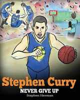 9781948040006-194804000X-Stephen Curry: Never Give Up. A Boy Who Became a Star. Inspiring Children Book About One of the Best Basketball Players in History.