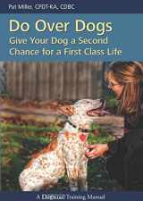 9781929242696-1929242697-Do Over Dogs: Give Your Dog a Second Chance for a First Class Life (Dogwise Training Manual)