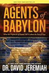 9781414380537-1414380534-Agents of Babylon: What the Prophecies of Daniel Tell Us about the End of Days