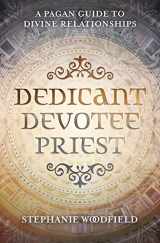 9780738766669-0738766666-Dedicant, Devotee, Priest: A Pagan Guide to Divine Relationships