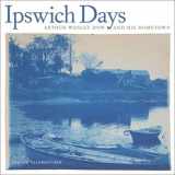 9780300132915-0300132913-Ipswich Days: Arthur Wesley Dow and His Hometown (Addison Gallery of American Art)