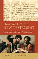 9780801048715-0801048710-How We Got the New Testament: Text, Transmission, Translation (Acadia Studies in Bible and Theology)