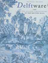 9780112904991-0112904998-Delftware: The Tin-Glazed Earthenware of the British Isles : A Catalogue of the Collection in the Victoria and Albert Museum