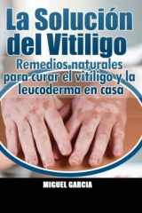 9781534661370-1534661379-La Solución del Vitiligo: Remedios naturales para curar el vitíligo y la leucoderma en casa (Spanish Edition)