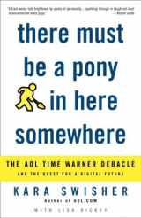 9781400049646-1400049644-There Must Be a Pony in Here Somewhere: The AOL Time Warner Debacle and the Quest for the Digital Future