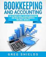 9781983673535-1983673536-Bookkeeping and Accounting: The Ultimate Guide to Basic Bookkeeping and Basic Accounting Principles for Small Business
