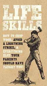 9780785834694-0785834699-Life Skills: How to chop wood, avoid a lightning strike, and everything else your parents should have taught you!
