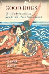 9781939161666-1939161665-Good Dogs: Edification, Entertainment, and Kyokutei Bakin's "Nansō Satomi hakkenden" (Cornell East Asia Series) (Cornell East Asia Series, 186)