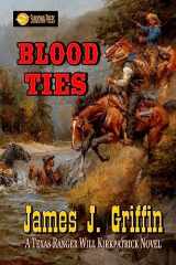 9781544121406-1544121407-Blood Ties: A Texas Ranger Will Kirkpatrick Novel