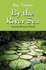 9781432790417-1432790412-By the River Sea: Amazon Historic Novel