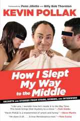 9780762780556-076278055X-How I Slept My Way to the Middle: Secrets And Stories From Stage, Screen, And Interwebs