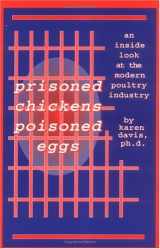 9781570670329-1570670323-Prisoned Chickens Poisoned Eggs: An Inside Look at the Modern Poultry Industry