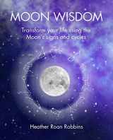 9781782498490-1782498494-Moon Wisdom: Transform your life using the Moon's signs and cycles