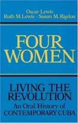 9780252006395-0252006399-Four Women: Living the Revolution: An Oral History of Contemporary Cuba