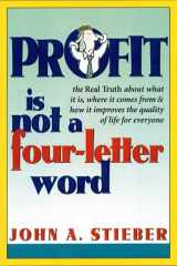 9780814479834-0814479839-Profit Is Not a Four-Letter Word: The Real Truth About What It Is, Where It Comes From, How It Improves the Quality of Life for Everyone