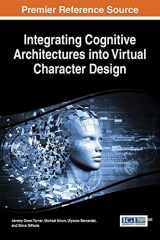 9781522504542-1522504540-Integrating Cognitive Architectures into Virtual Character Design (Advances in Computational Intelligence and Robotics)