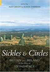 9780752429021-0752429027-Sickles & Circles: Britain and Ireland in the Time of Stonehenge (Revealing History (Paperback))