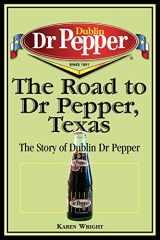 9781933337043-1933337044-The Road to Dr Pepper, Texas: The Story of Dublin Dr Pepper