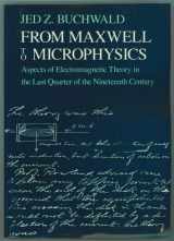 9780226078830-0226078833-From Maxwell to Microphysics: Aspects of Electromagnetic Theory in the Last Quarter of the Nineteenth Century
