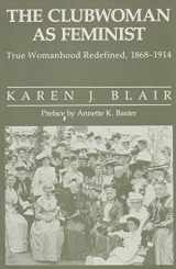 9780841912618-0841912610-Clubwoman As Feminist: True Womanhood Redefined, 1868-1914