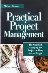 9781572940154-1572940158-Practical Project Management: The Secrets of Managing Any Project on Time and on Budget
