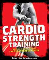 9781605296555-1605296554-Cardio Strength Training: Torch Fat, Build Muscle, and Get Stronger Faster