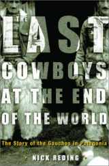 9780609605967-0609605968-The Last Cowboys at the End of the World: The Story of the Gauchos of Patagonia