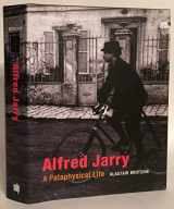 9780262016193-0262016192-Alfred Jarry: A Pataphysical Life