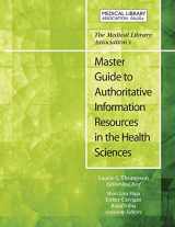 9781555709570-1555709575-The Medical Library Association's Master Guide to Authoritative Information Resources in the Health Sciences