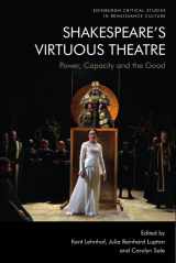 9781474499040-147449904X-Shakespeare’s Virtuous Theatre: Power, Capacity and the Good (Edinburgh Critical Studies in Renaissance Culture)
