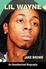 9780982492239-0982492235-Lil Wayne (an Unauthorized Biography)