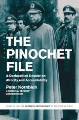 9781595589125-1595589120-The Pinochet File: A Declassified Dossier on Atrocity and Accountability