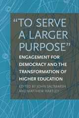 9781439905074-143990507X-"To Serve a Larger Purpose": Engagement for Democracy and the Transformation of Higher Education