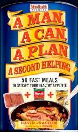 9781594866104-1594866104-A Man, A Can, A Plan, A Second Helping: 50 Fast Meals to Satisfy Your Healthy Appetite: A Cookbook