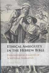9781108429405-1108429408-Ethical Ambiguity in the Hebrew Bible: Philosophical Analysis of Scriptural Narrative