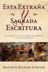 9781637530061-1637530064-Esta Extraña y Sagrada Escritura: Luchando con el Antiguo Testamento y todas sus Rarezas (Spanish Edition)