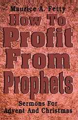 9780788012778-0788012770-How to Profit from Prophets: Sermons for Advent and Christmas