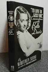 9780671611521-0671611526-I'd Love to Kiss You: Conversations With Bette Davis