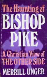 9780842313407-0842313400-The Haunting of Bishop Pike : A Christian View of The Other Side