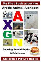 9781523213139-1523213132-My First Book about the Arctic Animal Alphabet - Amazing Animal Books - Children's Picture Books