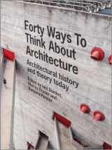 9781118822616-1118822617-Forty Ways to Think About Architecture: Architectural History and Theory Today