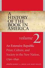9781469621616-1469621614-A History of the Book in America: Volume 2: An Extensive Republic: Print, Culture, and Society in the New Nation, 1790-1840 (A History of the Book in America, 2)