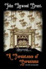 9781976108921-1976108926-A Persistence of Geraniums and Other Worrying Tales