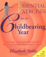 9780964118317-0964118319-Essential Exercises for the Childbearing Year: A Guide to Health and Comfort Before and After Your Baby Is Born