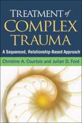 9781462506583-1462506585-Treatment of Complex Trauma: A Sequenced, Relationship-Based Approach