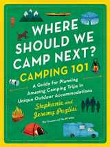 9781728292588-1728292581-Where Should We Camp Next?: Camping 101: A Guide for Planning Amazing Camping Trips in Unique Outdoor Accommodations