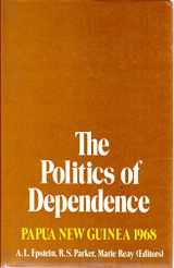 9780708101889-0708101887-The politics of dependence: Papua New Guinea 1968