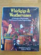 9780806983646-0806983647-Whirligigs and Weather Vanes: A Celebration of Wind Gadgets With Dozens of Creative Projects to Make