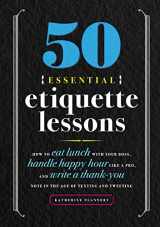 9781641525930-1641525932-50 Essential Etiquette Lessons: How to Eat Lunch with Your Boss, Handle Happy Hour Like a Pro, and Write a Thank You Note in the Age of Texting and Tweeting