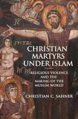 9780691203133-069120313X-Christian Martyrs under Islam: Religious Violence and the Making of the Muslim World